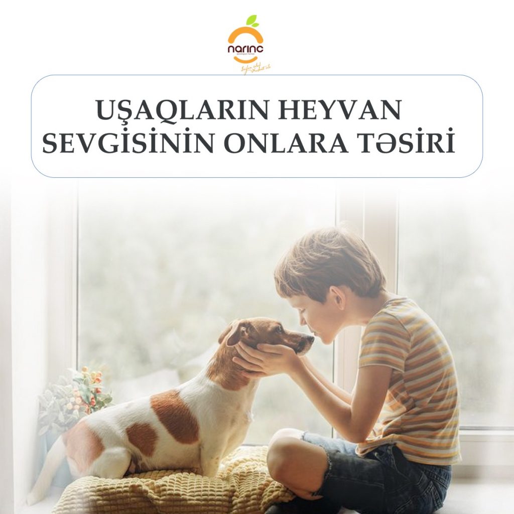 "UŞAQLARIN HEYVAN SEVGİSİNİN ONLARA TƏSİRİ"