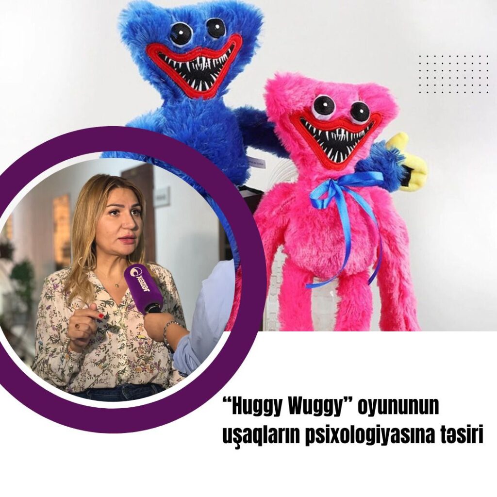 Narınc Rüstəmova “Huggy Wuggy” oyununun uşaqların psixologiyasına təsirindən Xəzər Xəbərə danışdı.